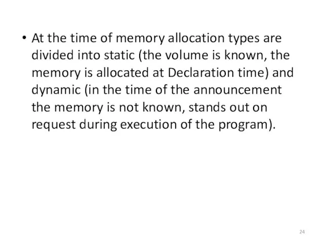 At the time of memory allocation types are divided into