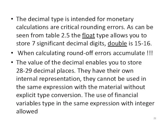 The decimal type is intended for monetary calculations are critical