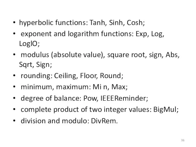 hyperbolic functions: Tanh, Sinh, Cosh; exponent and logarithm functions: Exp,