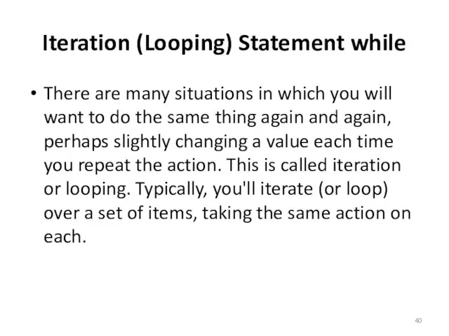 Iteration (Looping) Statement while There are many situations in which