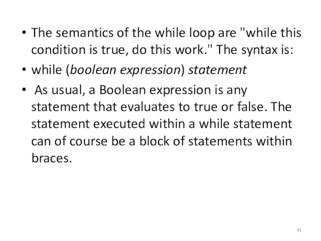 The semantics of the while loop are "while this condition