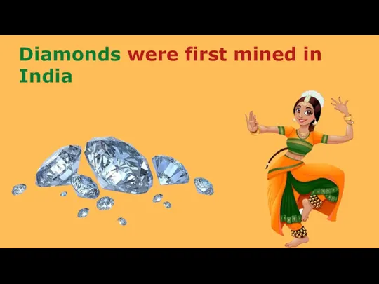 Diamonds were first mined in India