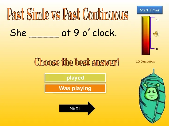 Past Simle vs Past Continuous 15 Seconds Choose the best