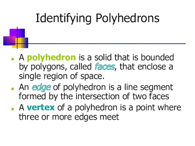 Identifying Polyhedrons A polyhedron is a solid that is bounded