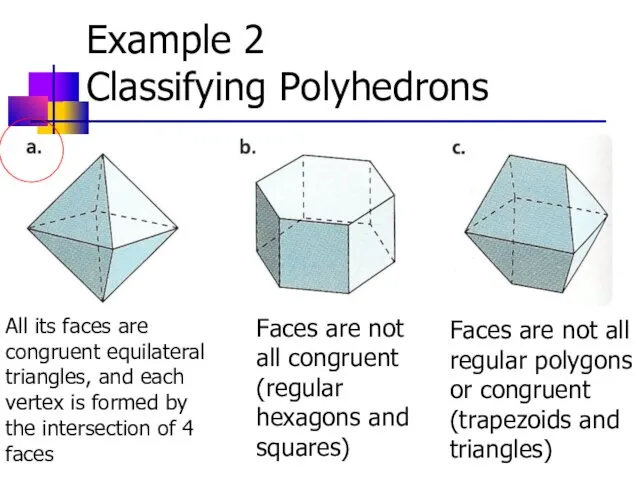 Example 2 Classifying Polyhedrons All its faces are congruent equilateral