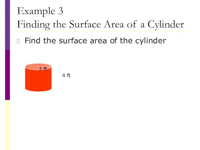 Example 3 Finding the Surface Area of a Cylinder Find