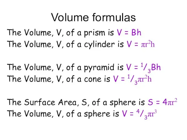 Volume formulas The Volume, V, of a prism is V