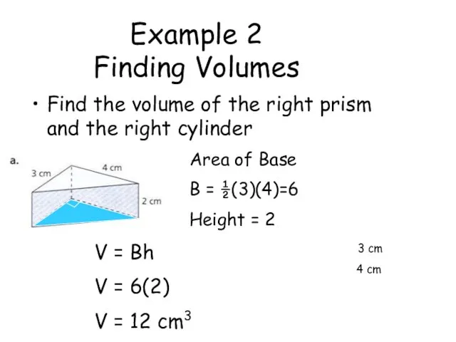 Example 2 Finding Volumes Find the volume of the right