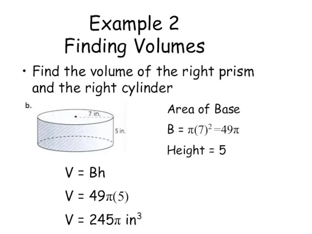 Example 2 Finding Volumes Find the volume of the right
