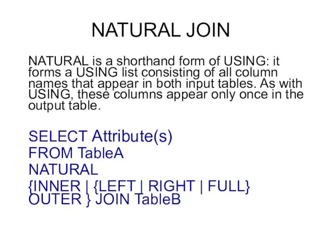 NATURAL JOIN NATURAL is a shorthand form of USING: it