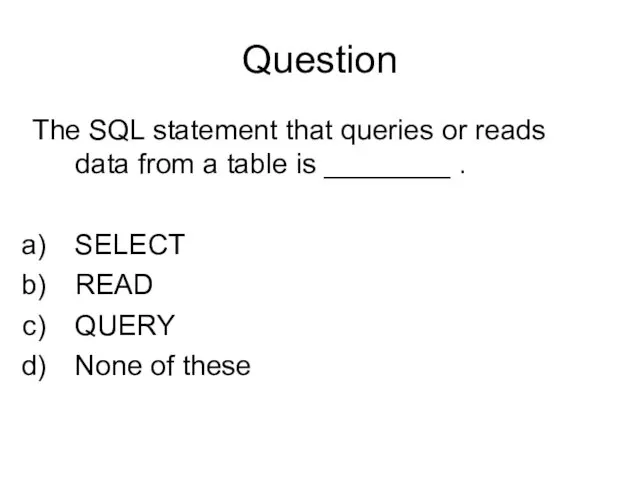 Question The SQL statement that queries or reads data from