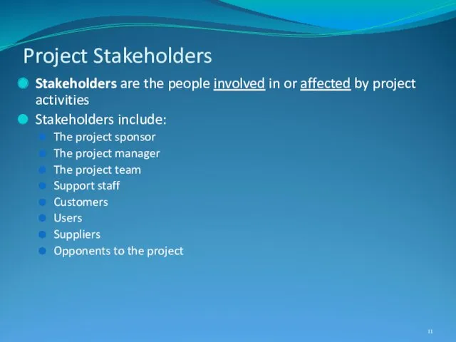 Project Stakeholders Stakeholders are the people involved in or affected