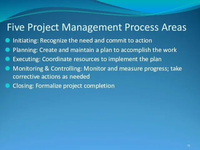 Five Project Management Process Areas Initiating: Recognize the need and