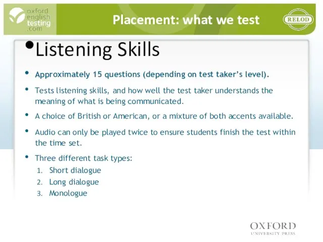 Placement: what we test Listening Skills Approximately 15 questions (depending