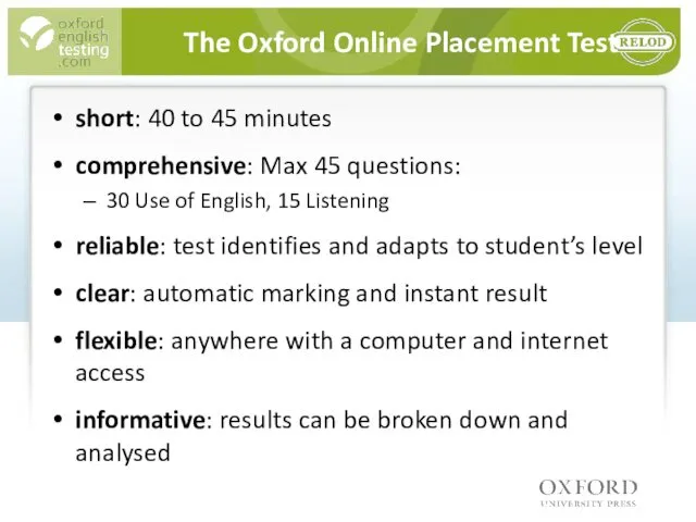 The Oxford Online Placement Test short: 40 to 45 minutes