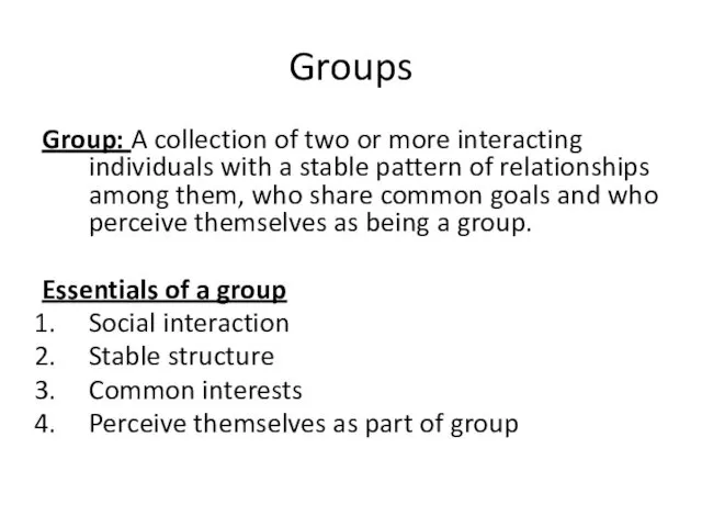 Groups Group: A collection of two or more interacting individuals