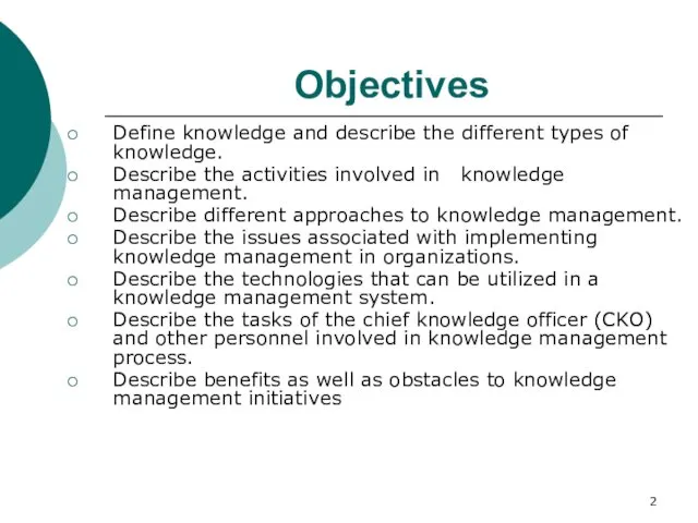 Objectives Define knowledge and describe the different types of knowledge.