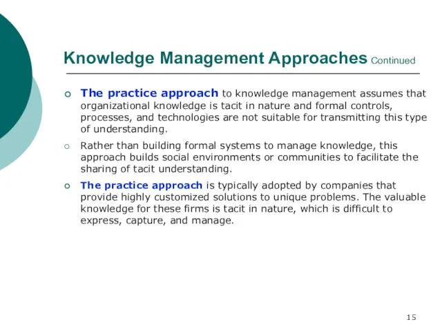 Knowledge Management Approaches Continued The practice approach to knowledge management