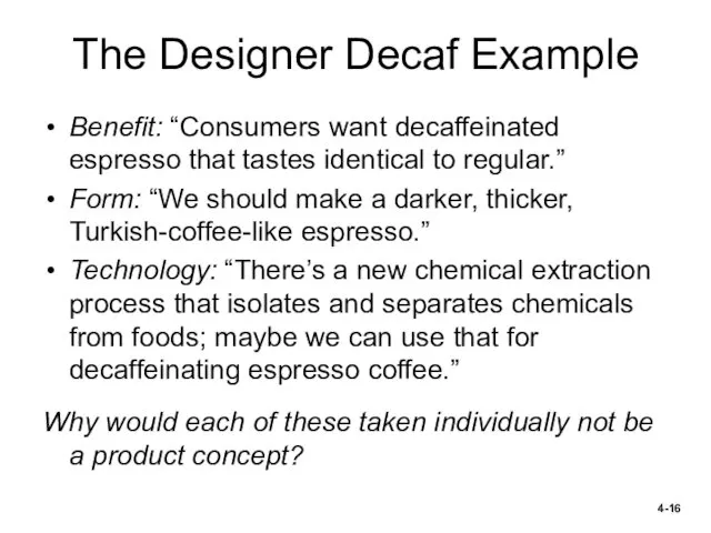 The Designer Decaf Example Benefit: “Consumers want decaffeinated espresso that