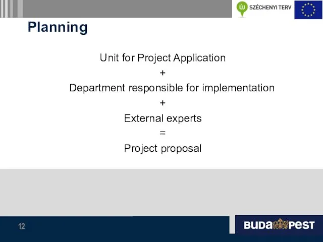 Planning Unit for Project Application + Department responsible for implementation + External experts = Project proposal