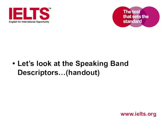 Let’s look at the Speaking Band Descriptors…(handout)