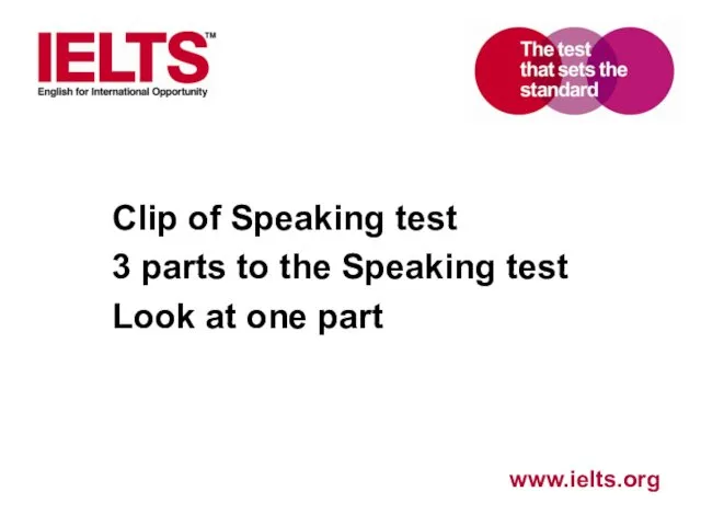 Clip of Speaking test 3 parts to the Speaking test Look at one part