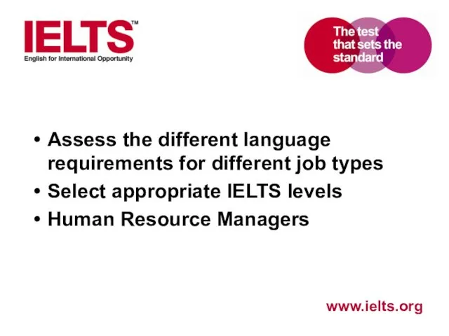 Assess the different language requirements for different job types Select appropriate IELTS levels Human Resource Managers