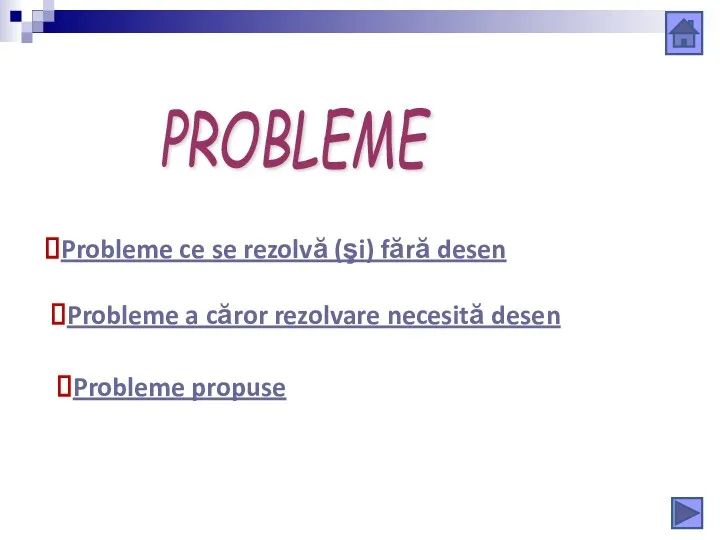 Probleme ce se rezolvă (şi) fără desen Probleme a căror rezolvare necesită desen Probleme propuse PROBLEME