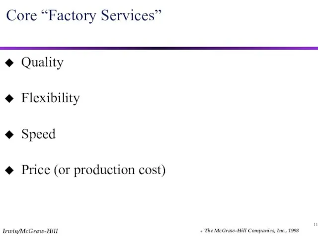 11 Core “Factory Services” Quality Flexibility Speed Price (or production cost)