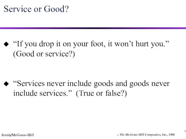 8 Service or Good? “If you drop it on your