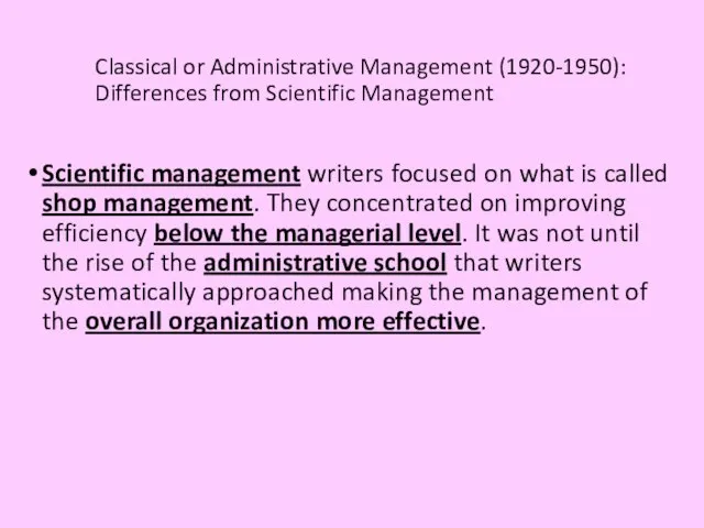 Classical or Administrative Management (1920-1950): Differences from Scientific Management Scientific