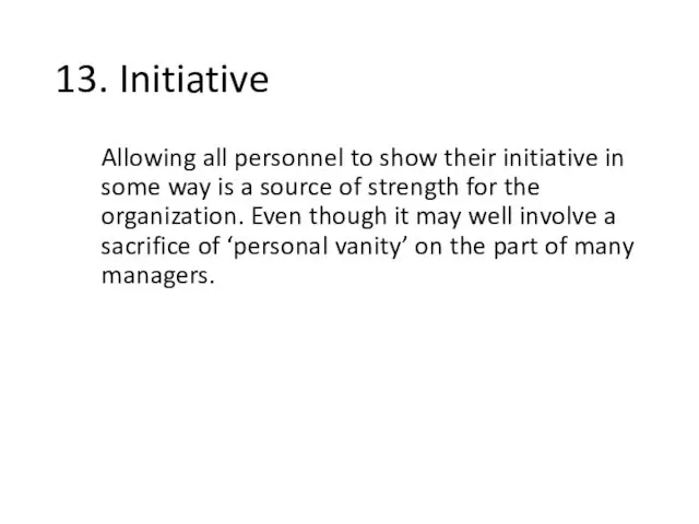13. Initiative Allowing all personnel to show their initiative in