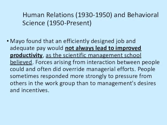 Human Relations (1930-1950) and Behavioral Science (1950-Present) Mayo found that