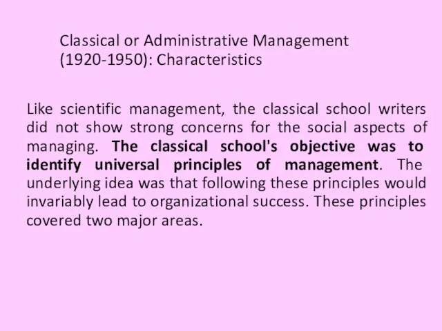 Classical or Administrative Management (1920-1950): Characteristics Like scientific management, the