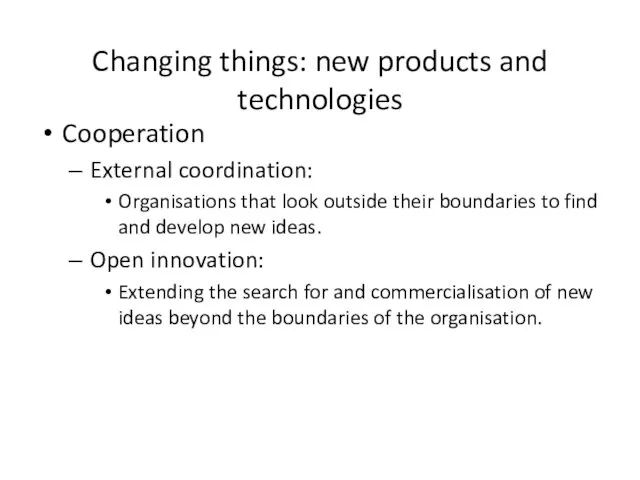 Changing things: new products and technologies Cooperation External coordination: Organisations