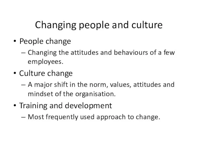 Changing people and culture People change Changing the attitudes and