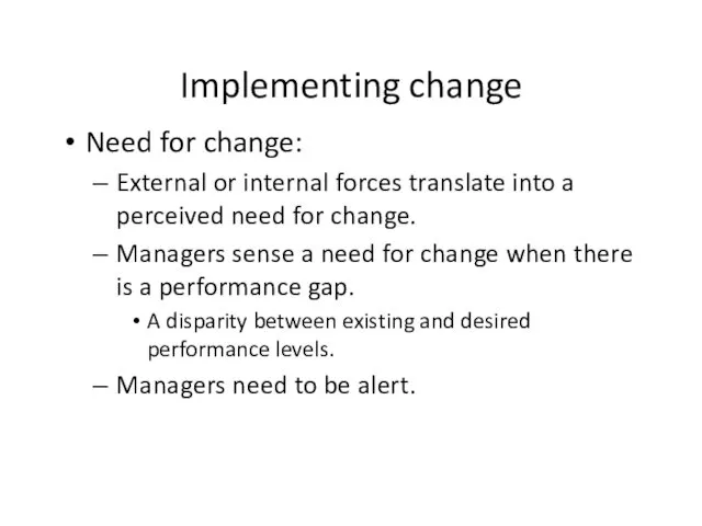 Implementing change Need for change: External or internal forces translate