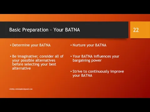 Basic Preparation – Your BATNA Determine your BATNA Be imaginative;