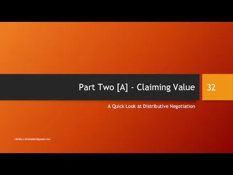 Part Two [A] - Claiming Value A Quick Look at Distributive Negotiation ckelley.christopher@gmail.com