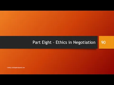 Part Eight – Ethics in Negotiation ckelley.christopher@gmail.com