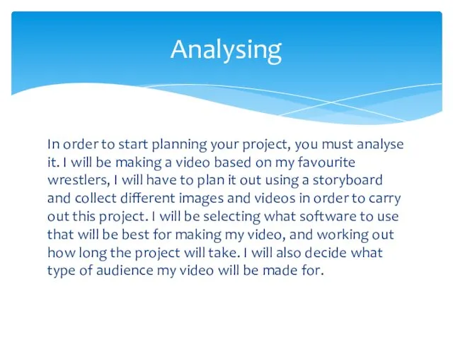 In order to start planning your project, you must analyse it. I will