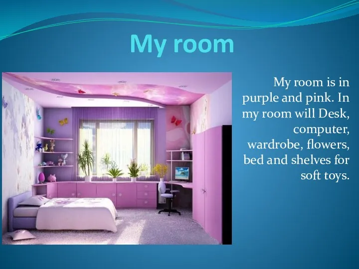 My room My room is in purple and pink. In