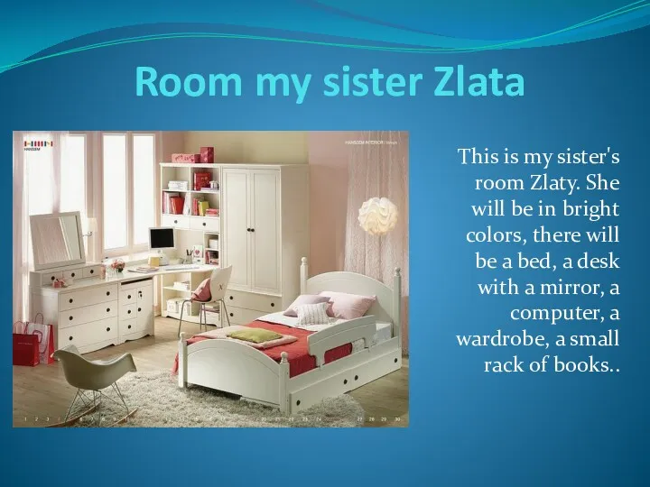 Room my sister Zlata This is my sister's room Zlaty.