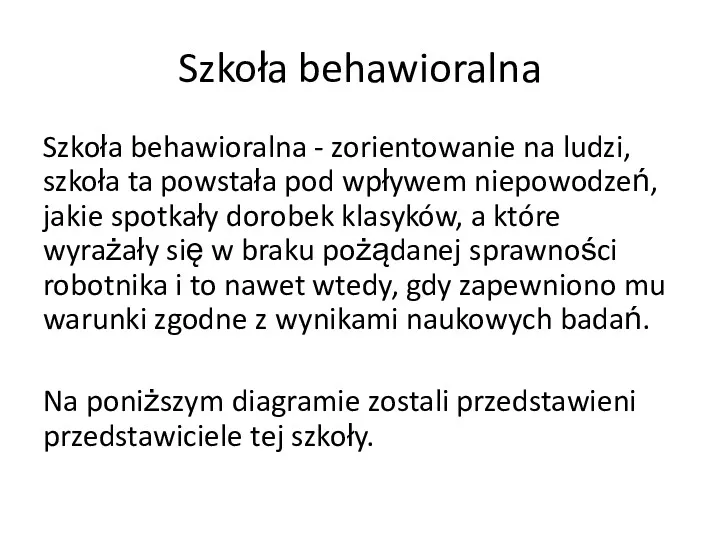 Szkoła behawioralna Szkoła behawioralna - zorientowanie na ludzi, szkoła ta