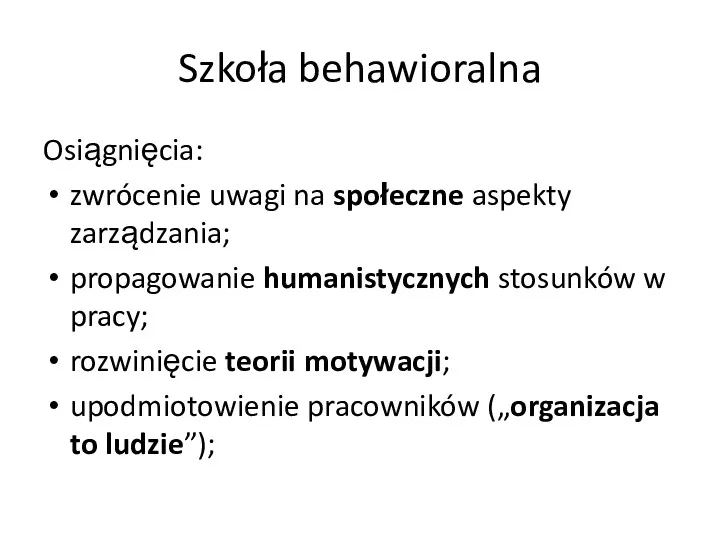 Szkoła behawioralna Osiągnięcia: zwrócenie uwagi na społeczne aspekty zarządzania; propagowanie