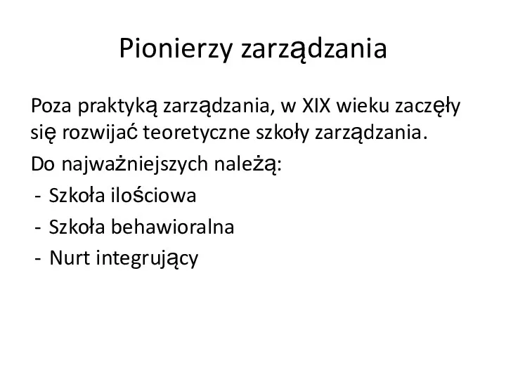 Pionierzy zarządzania Poza praktyką zarządzania, w XIX wieku zaczęły się