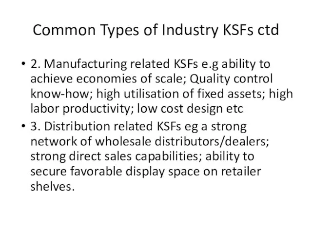 Common Types of Industry KSFs ctd 2. Manufacturing related KSFs