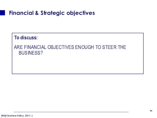 To discuss: ARE FINANCIAL OBJECTIVES ENOUGH TO STEER THE BUSINESS? Financial & Strategic objectives