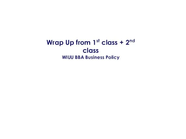Wrap Up from 1st class + 2nd class WIUU BBA Business Policy