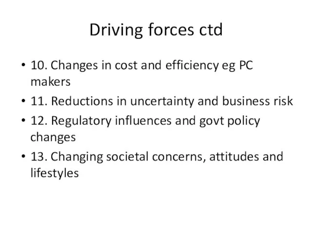 Driving forces ctd 10. Changes in cost and efficiency eg